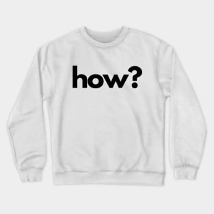 How? (5 Ws of Journalism) Crewneck Sweatshirt